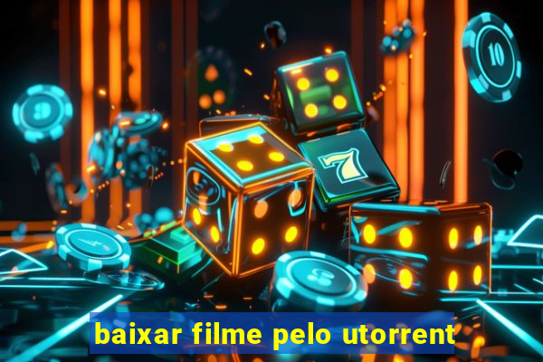 baixar filme pelo utorrent